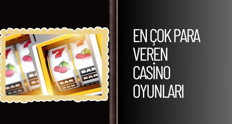 En Çok Para Veren Casino Oyunları